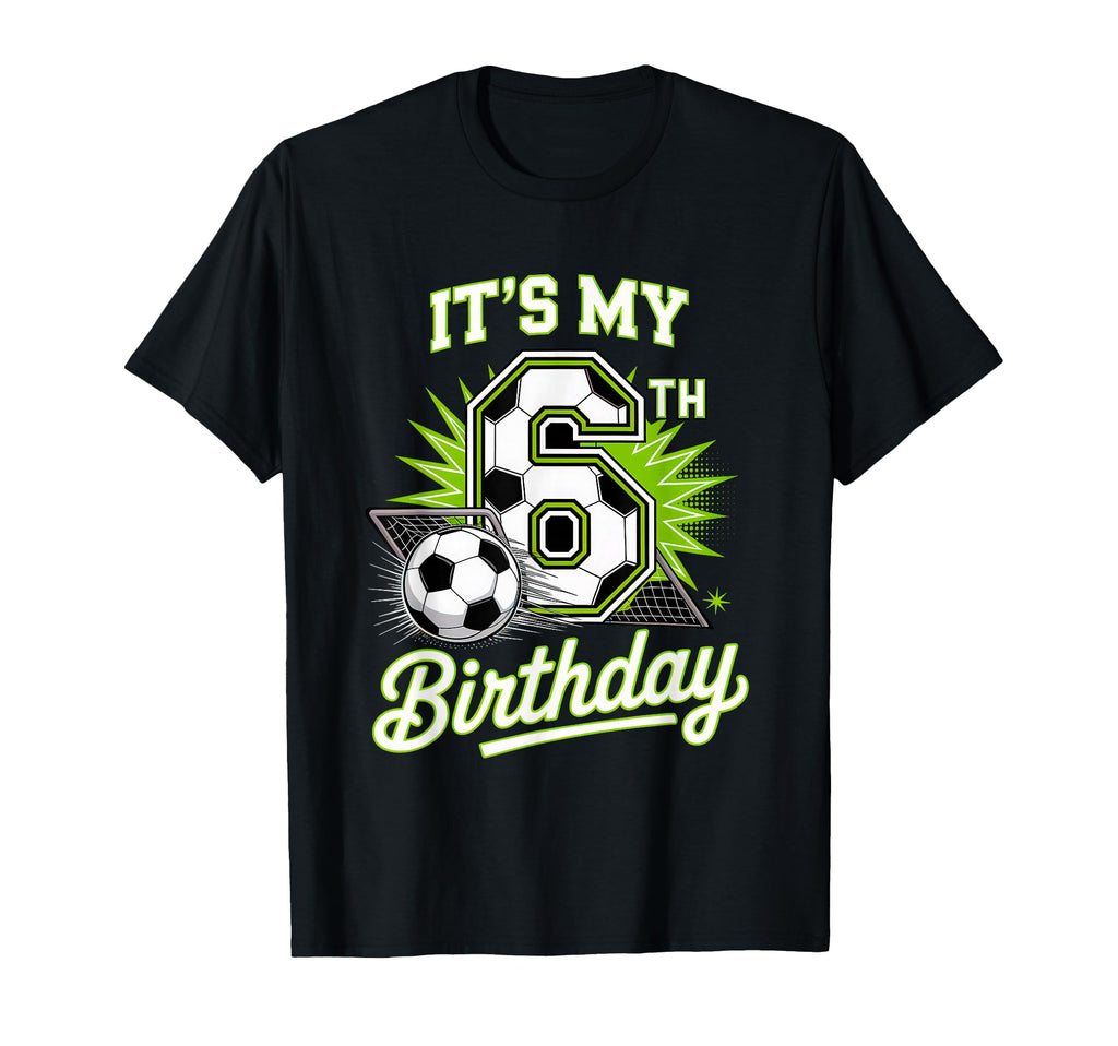 Its My 6Th Birthday Soccer Sports Party T-Shirt - Custom Art Print Unisex - T-Shirt, Sweatshirt, Hoodie