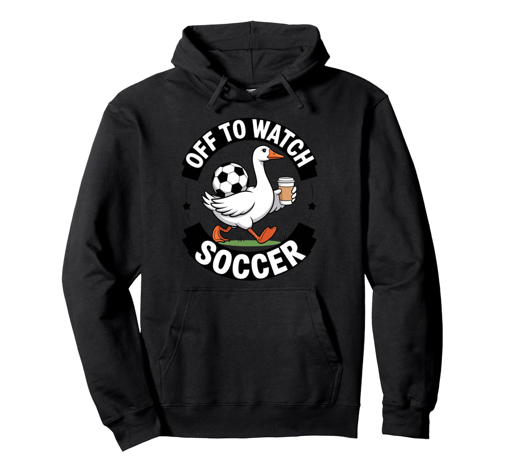 Off To Watch Soccer Funny Goose Coffee Mama Hoodie - Unique Graphic Unisex - T-Shirt, Sweatshirt, Hoodie