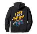 I Love 80S Hip Hop Old School Rap Music Hoodie - Novelty Apparel Unisex - T-Shirt, Sweatshirt, Hoodie