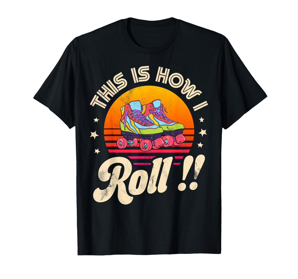 Roller Skating This Is How I Roll T-Shirt - Unique Graphic Men Women - T-Shirt, Sweatshirt, Hoodie