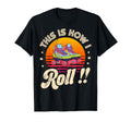 Roller Skating This Is How I Roll T-Shirt - Unique Graphic Men Women - T-Shirt, Sweatshirt, Hoodie