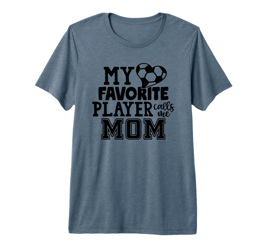 My Favorite Player Calls Me Mom Soccer T-Shirt - Custom Art Print Unisex - T-Shirt, Sweatshirt, Hoodie