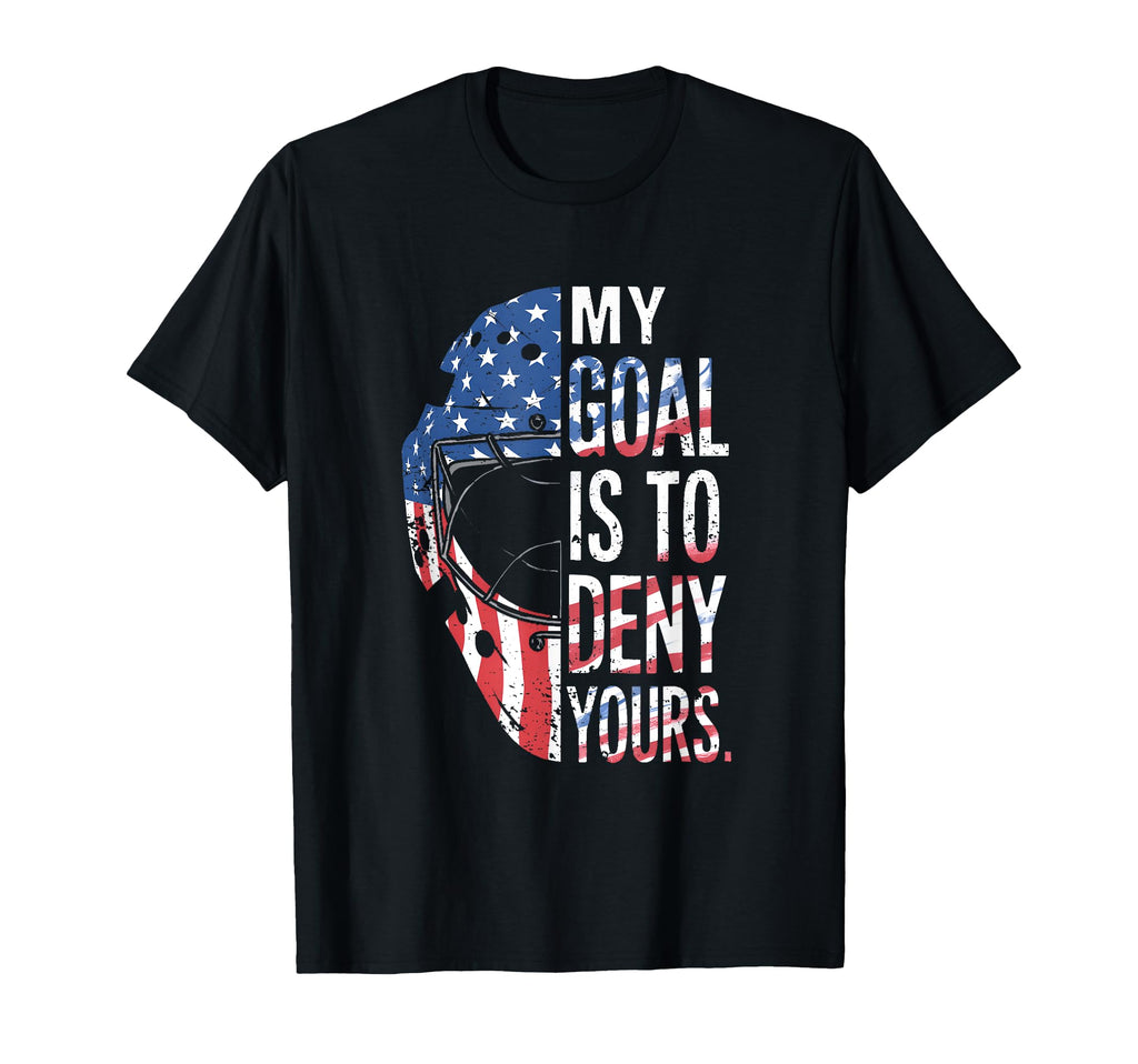 Hockey Goalie My Goal Is To Deny Yours Ice T-Shirt - Unique Graphic Unisex - T-Shirt, Sweatshirt, Hoodie