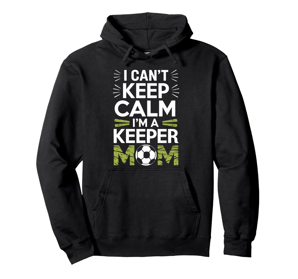 Keep Calm Im Keeper Mom Soccer Player Hoodie - Custom Art Print Unisex - T-Shirt, Sweatshirt, Hoodie