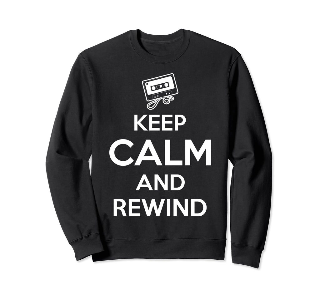 Keep Calm And Rewind Cassette Tape Sweatshirt - Trendy Graphic for Adults - T-Shirt, Sweatshirt, Hoodie