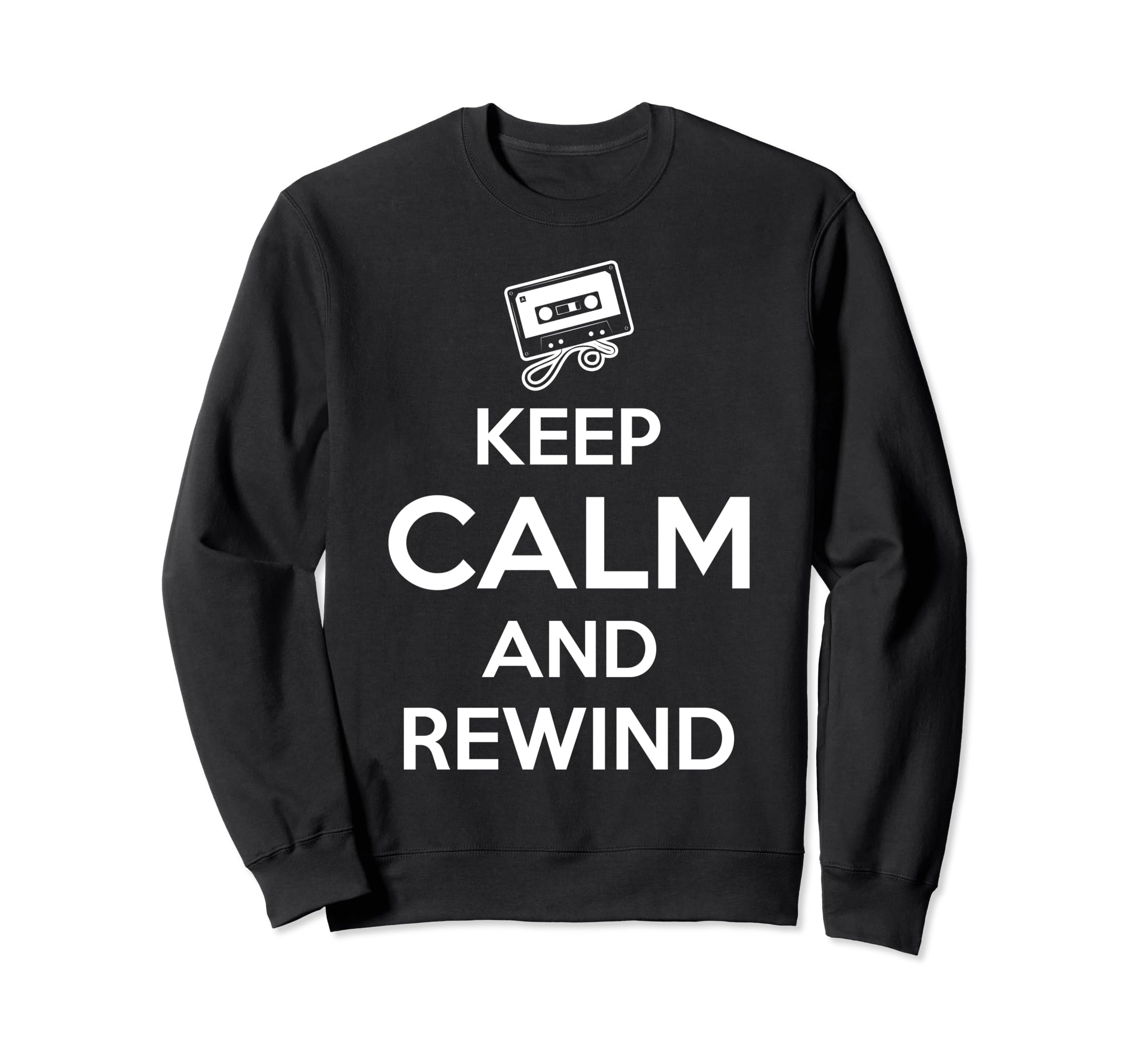 Keep Calm And Rewind Cassette Tape Sweatshirt - Trendy Graphic for Adults - T-Shirt, Sweatshirt, Hoodie