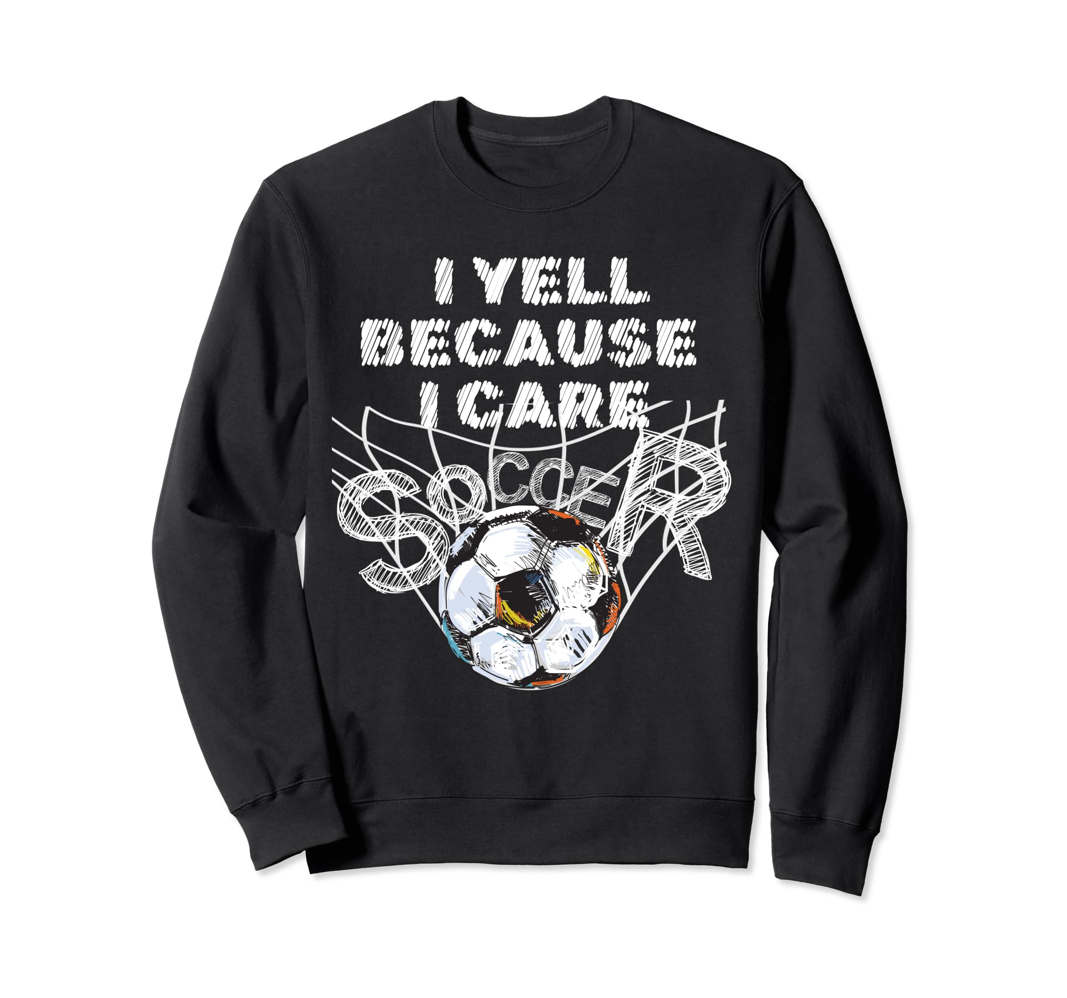 I Yell Because I Care Soccer Dads Sweatshirt - Trendy Graphic Unisex - T-Shirt, Sweatshirt, Hoodie