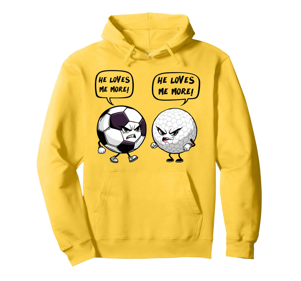 Soccer Golf Funny He Loves Me More Hoodie - Streetwear Style Unisex - T-Shirt, Sweatshirt, Hoodie