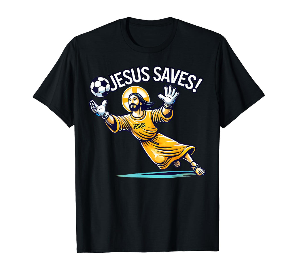 Funny Soccer Goalie Jesus Saves T-Shirt - Fun Novelty Design Unisex - T-Shirt, Sweatshirt, Hoodie