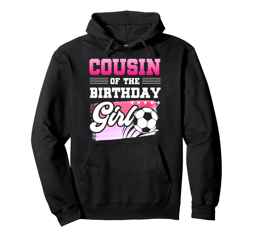 Cousin Birthday Soccer Players Sport Hoodie - Fun Novelty Design Unisex - T-Shirt, Sweatshirt, Hoodie