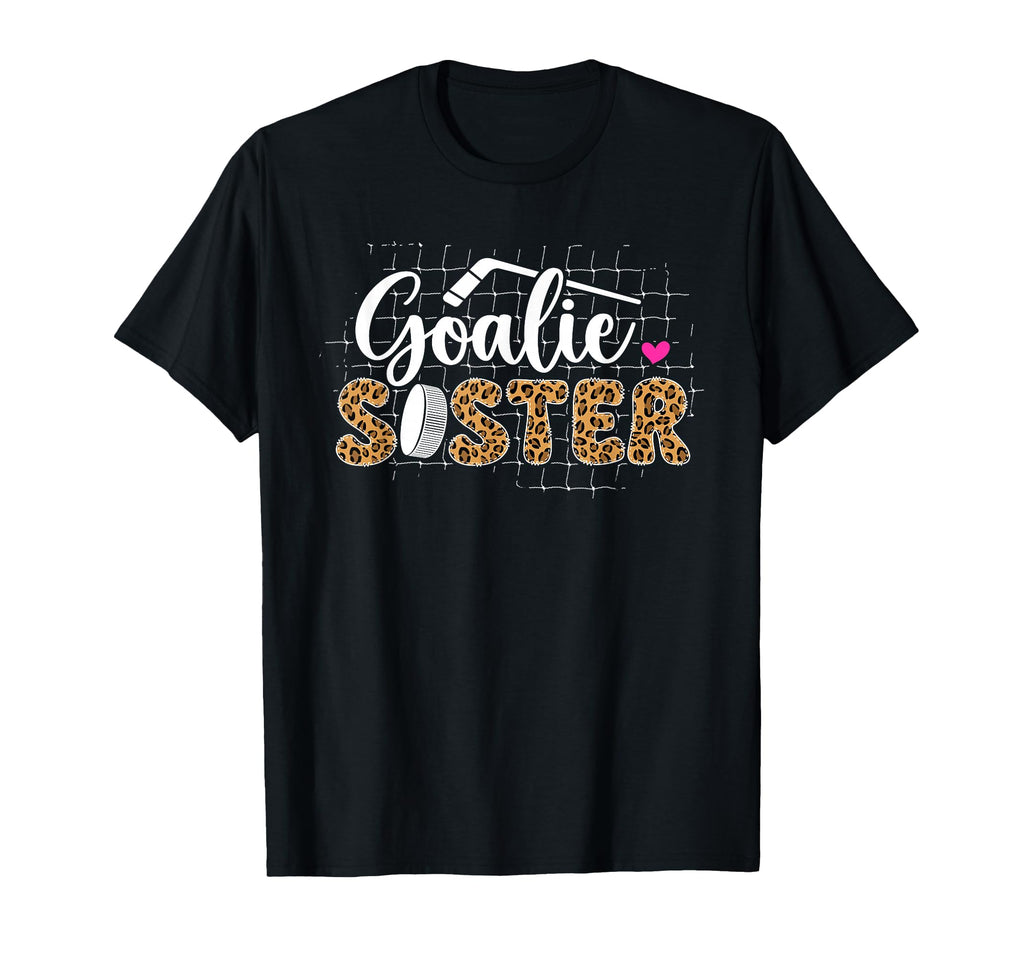 Ice Hockey Goalie Sister Hockey T-Shirt - Casual Everyday Wear Men Women - T-Shirt, Sweatshirt, Hoodie