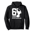 Soccer 6 Years Awesome Soccer Goalkeeper Hoodie - Unique Graphic Men Women - T-Shirt, Sweatshirt, Hoodie