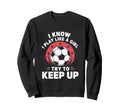 I Know I Play Like Soccer Sweatshirt - Fun Novelty Design for Adults - T-Shirt, Sweatshirt, Hoodie