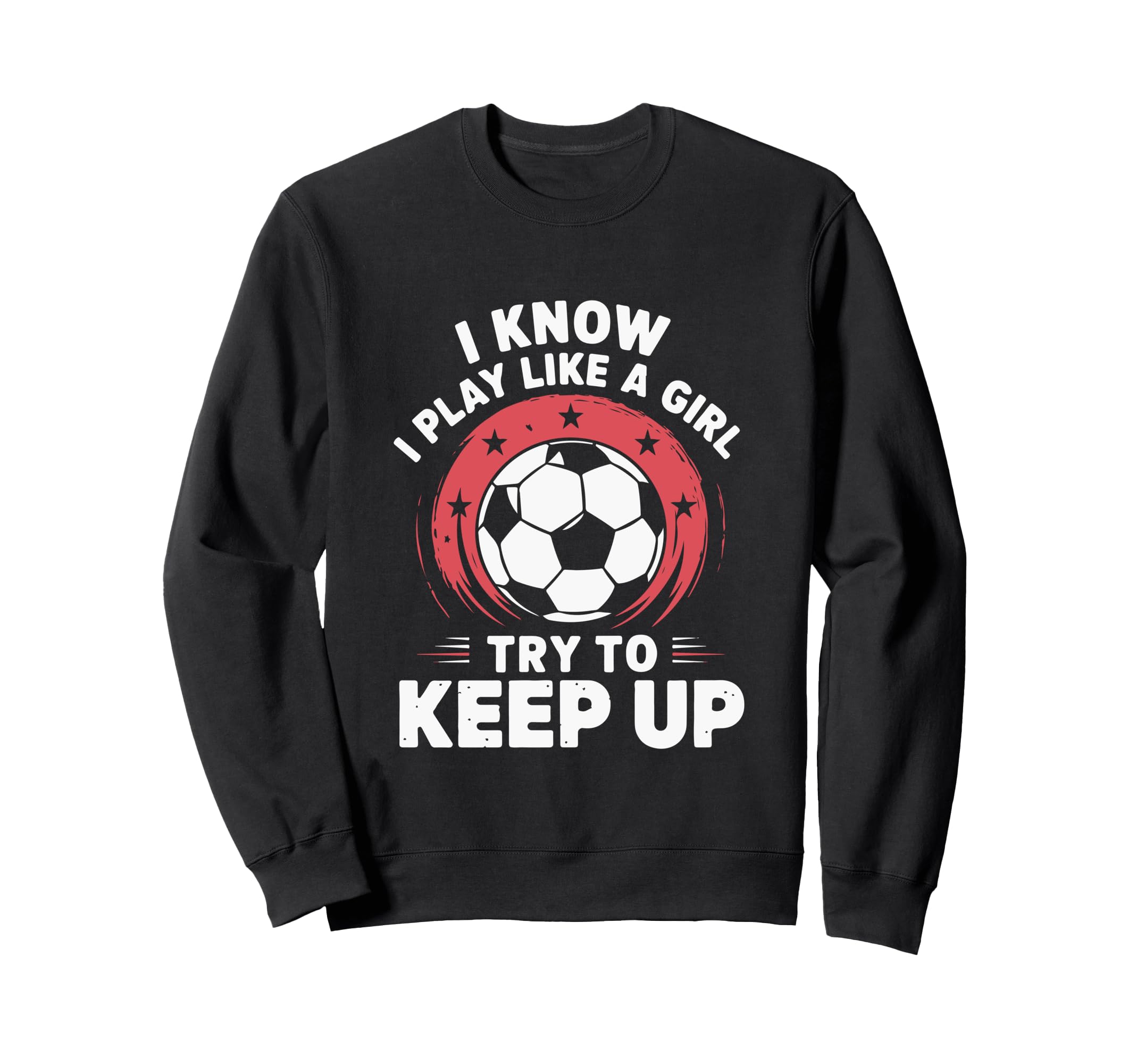 I Know I Play Like Soccer Sweatshirt - Fun Novelty Design for Adults - T-Shirt, Sweatshirt, Hoodie