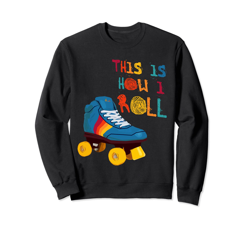 This Is How I Roll Roller Skate Sweatshirt - Streetwear Style Men Women - T-Shirt, Sweatshirt, Hoodie