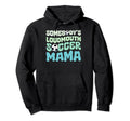 Somebodys Loudmouth Soccer Mama Hoodie - Fun Novelty Design Men Women - T-Shirt, Sweatshirt, Hoodie