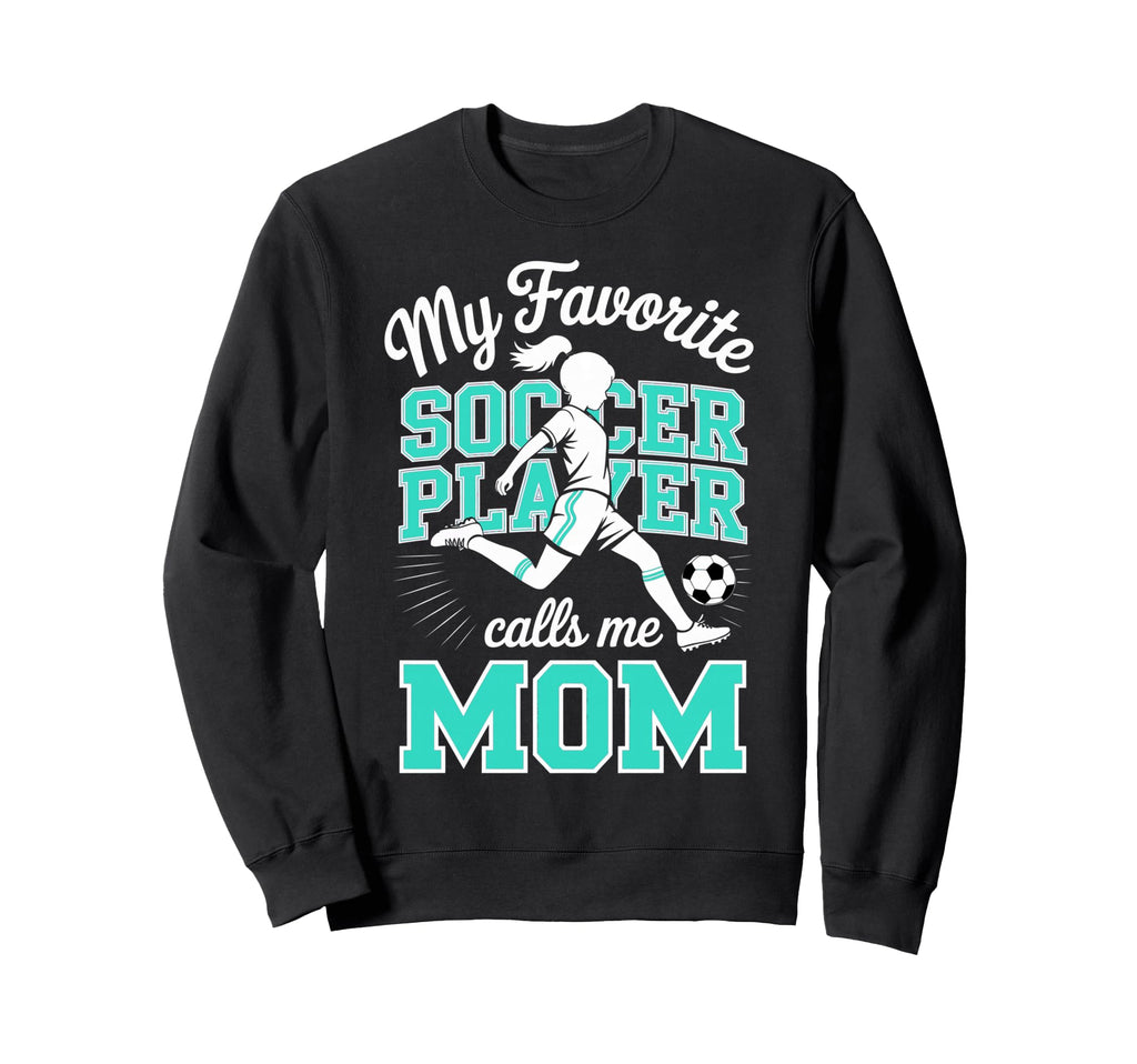 Soccer Mama Favorite Soccer Player Sweatshirt - Novelty Apparel for Adults - T-Shirt, Sweatshirt, Hoodie