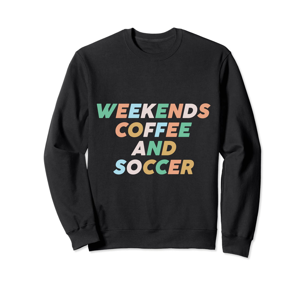 Weekends Coffee Soccer Funny Sayings Sweatshirt - Graphic Print for Adults - T-Shirt, Sweatshirt, Hoodie