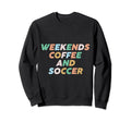 Weekends Coffee Soccer Funny Sayings Sweatshirt - Graphic Print for Adults - T-Shirt, Sweatshirt, Hoodie