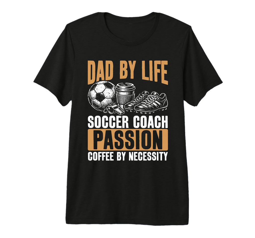 Dad Life Soccer Coach Passion Coffee T-Shirt - Minimalist Print Men Women - T-Shirt, Sweatshirt, Hoodie