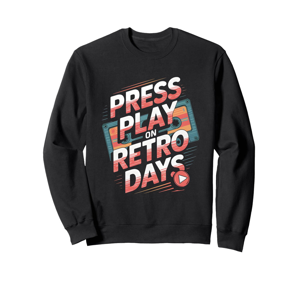 Press Play Days Cassette Tape Sweatshirt - Custom Art Print Unisex - T-Shirt, Sweatshirt, Hoodie
