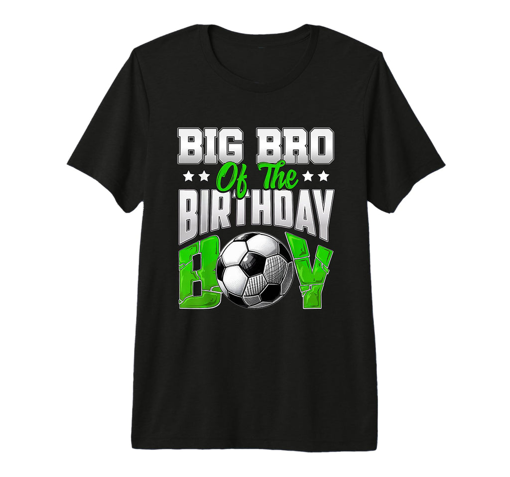 Big Bro Birthday Soccer Family T-Shirt - Fun Novelty Design Men Women - T-Shirt, Sweatshirt, Hoodie