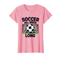 Soccer All Week Long Sports Fan T-Shirt - Casual Everyday Wear Unisex - T-Shirt, Sweatshirt, Hoodie