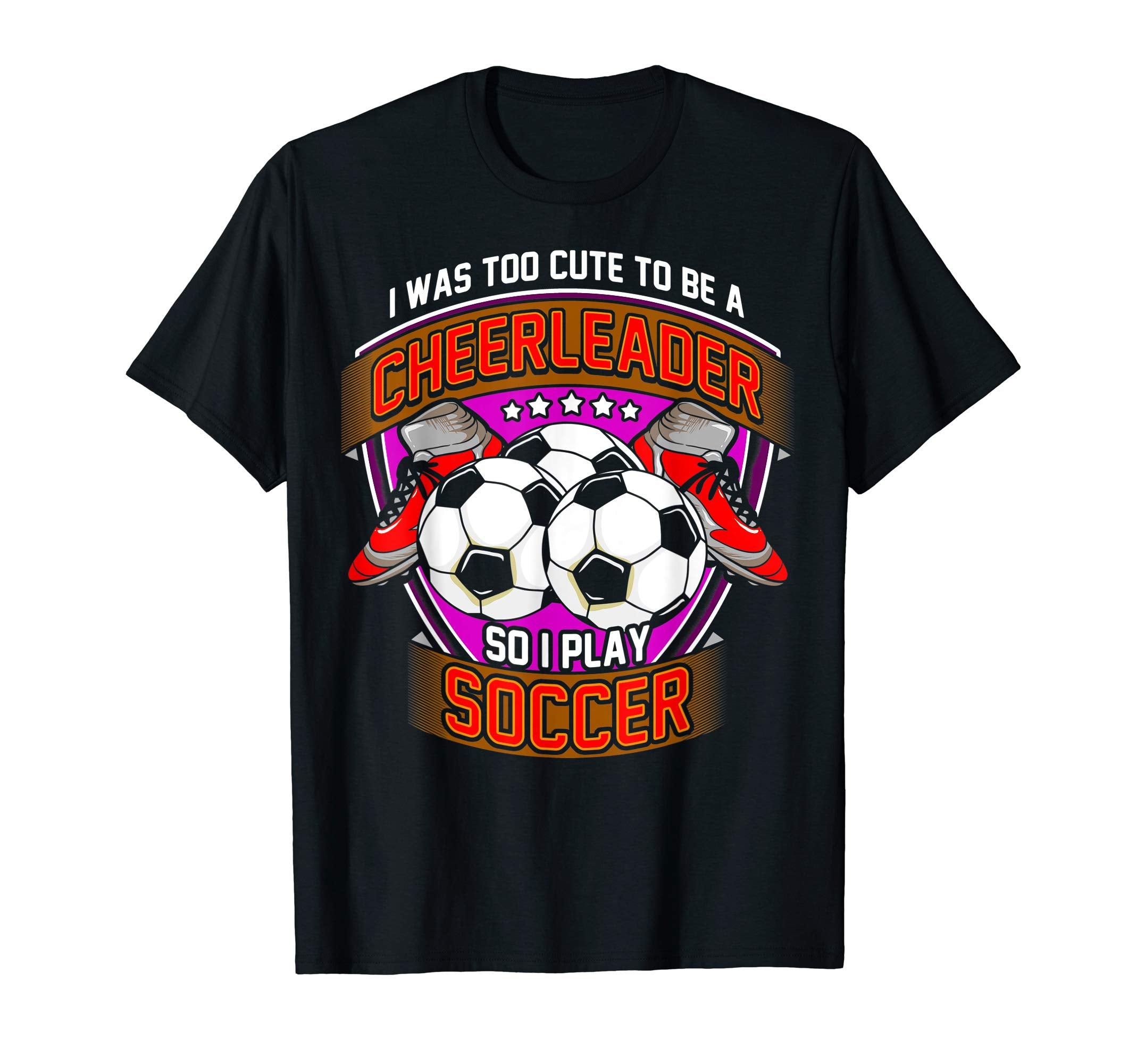 Too To Be Cheerleader So I Play T-Shirt - Casual Everyday Wear for Adults - T-Shirt, Sweatshirt, Hoodie