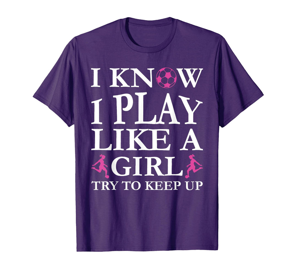 Play Like Soccer Try To Keep Up T-Shirt - Casual Everyday Wear Men Women - T-Shirt, Sweatshirt, Hoodie