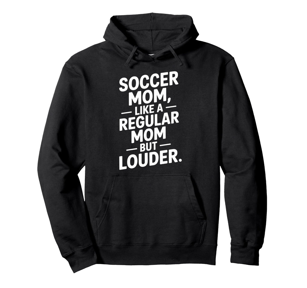Soccer Mom Like Regular Mom Louder Hoodie - Minimalist Print Unisex - T-Shirt, Sweatshirt, Hoodie