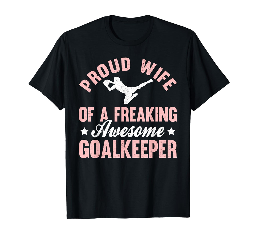 Soccer Goalie Goalkeeper Wife T-Shirt - Aesthetic Graphic Men Women - T-Shirt, Sweatshirt, Hoodie