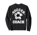 Soccer Coach Soccer Ball Sweatshirt - Streetwear Style Men Women - T-Shirt, Sweatshirt, Hoodie