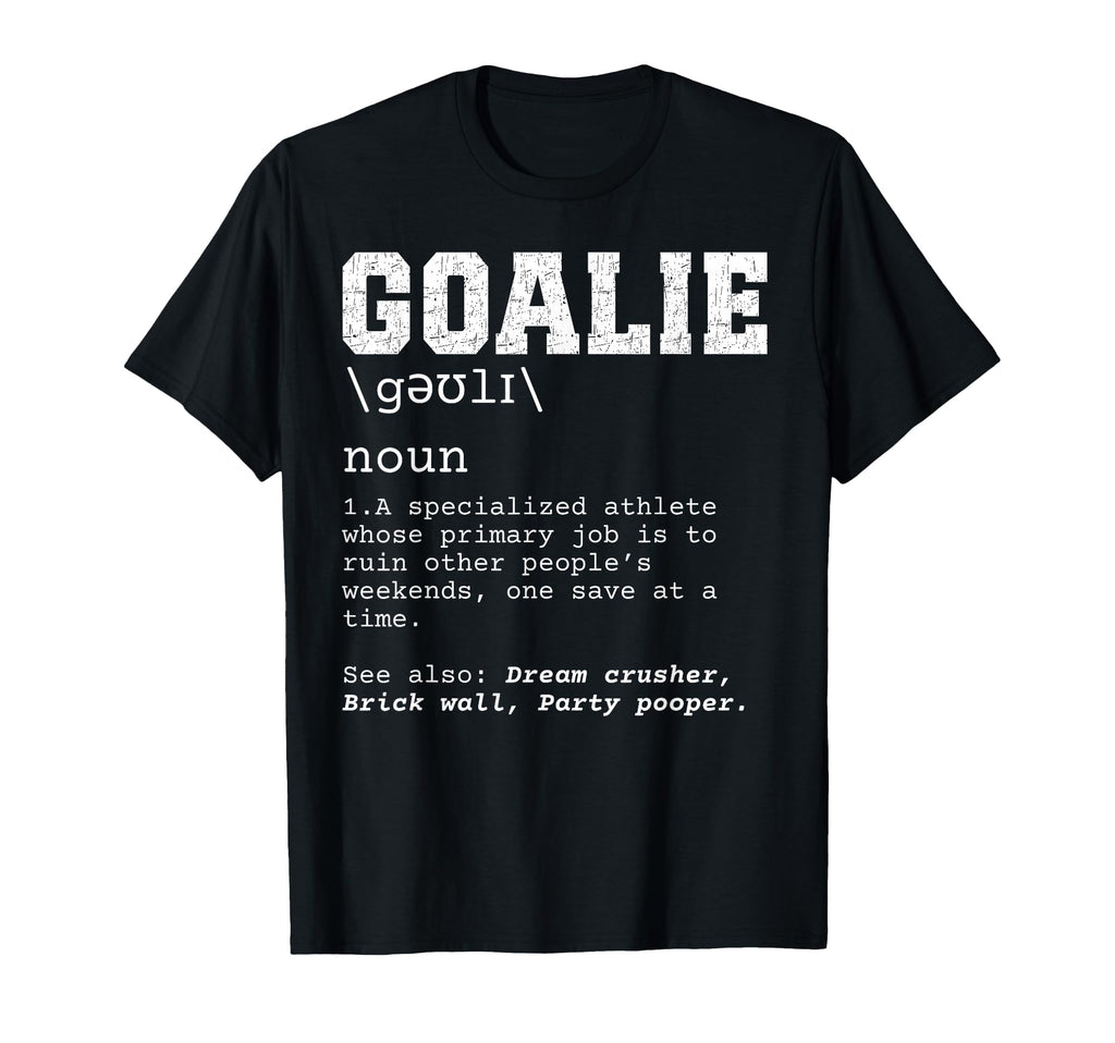 Funny Soccer Goalie Definition Ruin T-Shirt - Unique Graphic Unisex - T-Shirt, Sweatshirt, Hoodie
