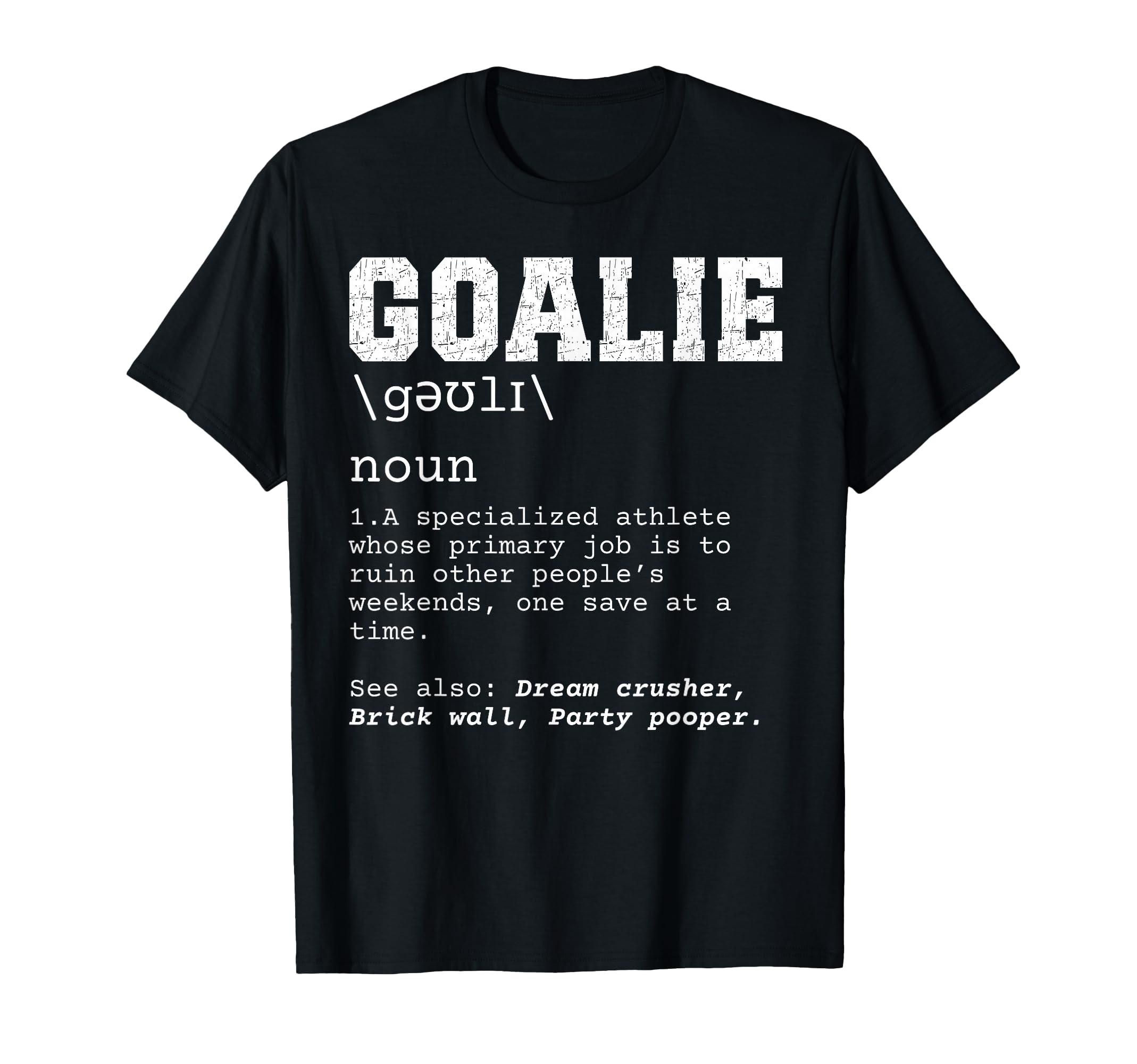 Funny Soccer Goalie Definition Ruin T-Shirt - Unique Graphic Unisex - T-Shirt, Sweatshirt, Hoodie