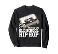 Raised Old School Hip Hop Sweatshirt - Fun Novelty Design for Adults - T-Shirt, Sweatshirt, Hoodie