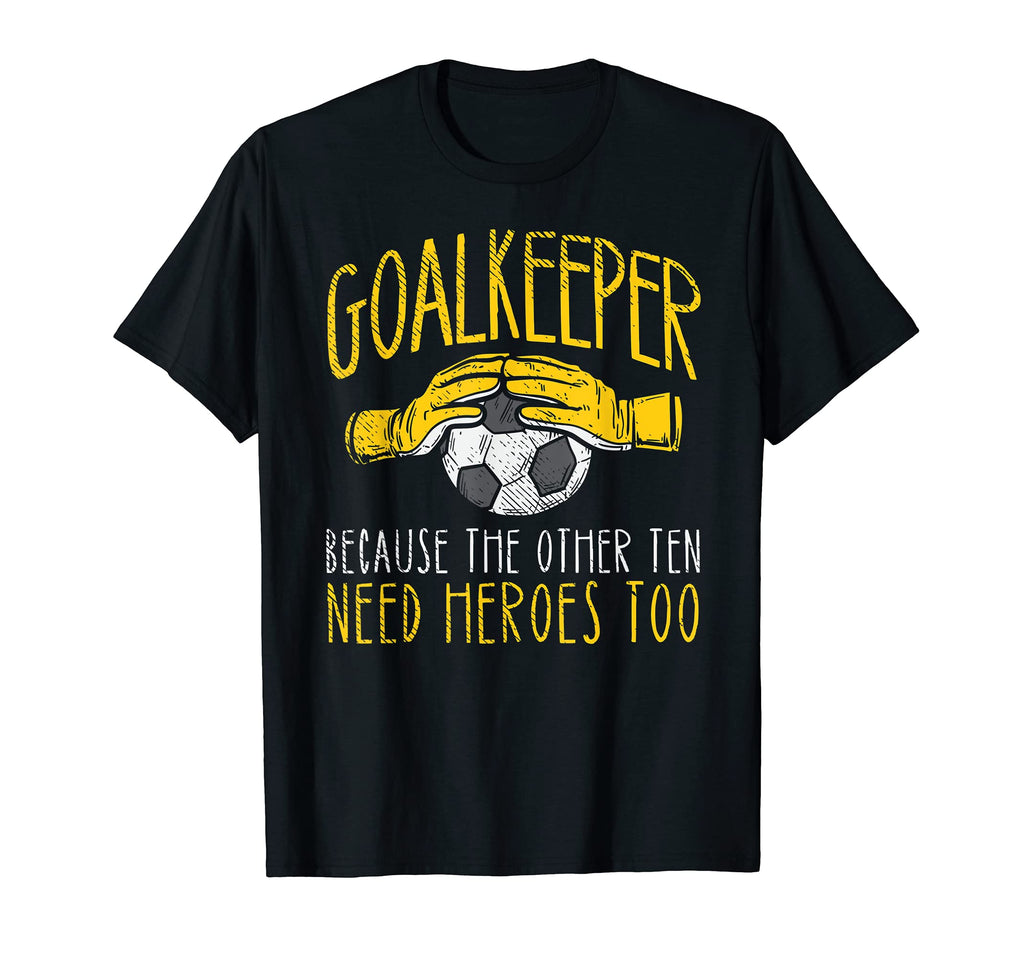 Goalkeeper Because Funny Goalie Soccer T-Shirt - Graphic Print Men Women - T-Shirt, Sweatshirt, Hoodie