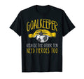 Goalkeeper Because Funny Goalie Soccer T-Shirt - Graphic Print Men Women - T-Shirt, Sweatshirt, Hoodie