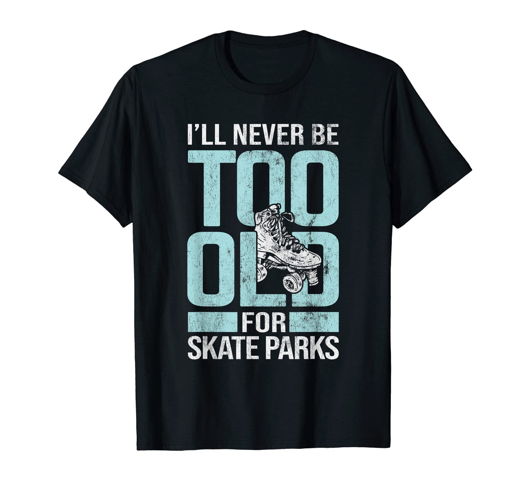 Never Too Old Skate Parks Roller T-Shirt - Graphic Print for Adults - T-Shirt, Sweatshirt, Hoodie