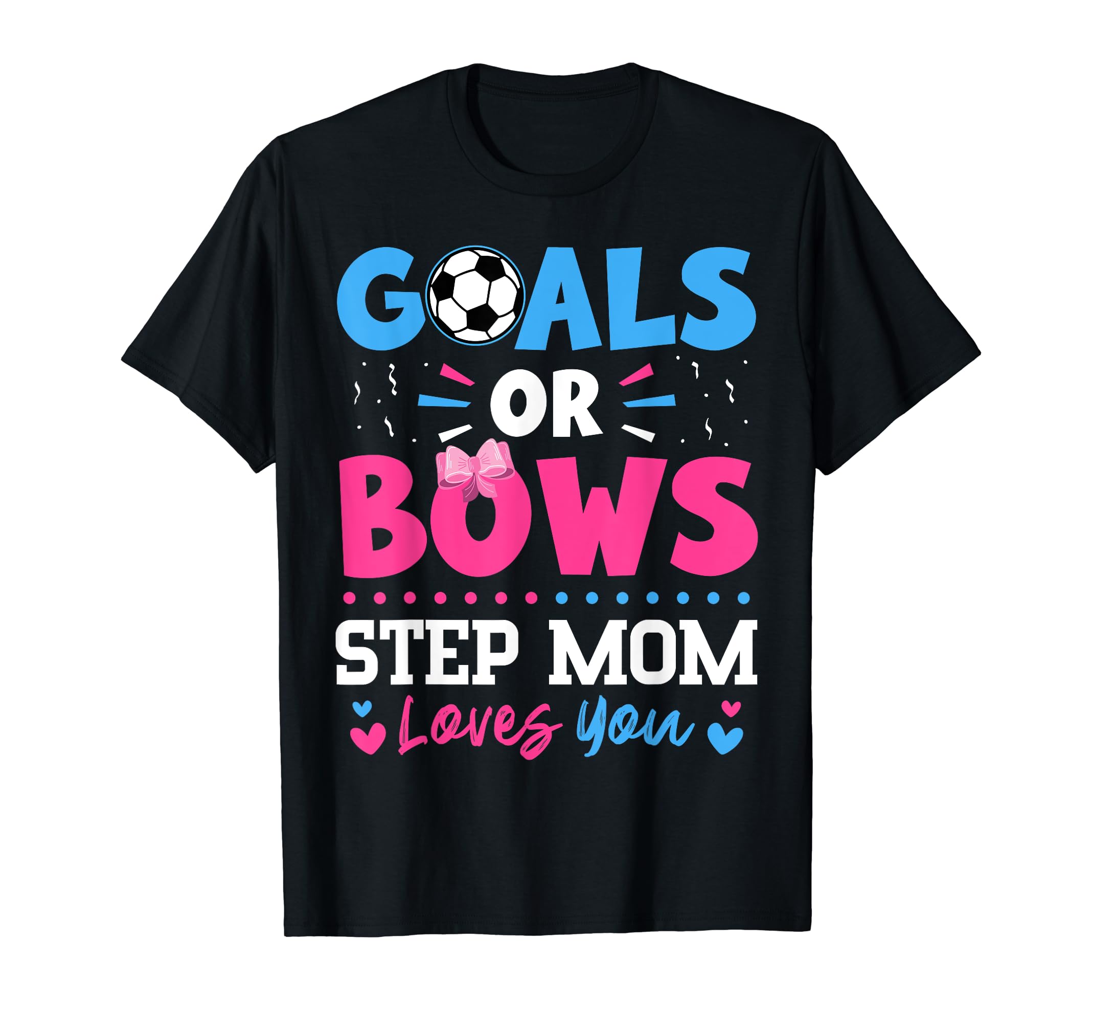 Goals Or Bows Step Mom Lover You T-Shirt - Novelty Apparel for Adults - T-Shirt, Sweatshirt, Hoodie