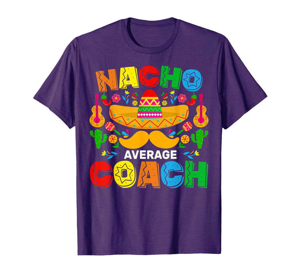 Nacho Average Coach Cinco De Mayo Mexican T-Shirt - Novelty Apparel Unisex - T-Shirt, Sweatshirt, Hoodie