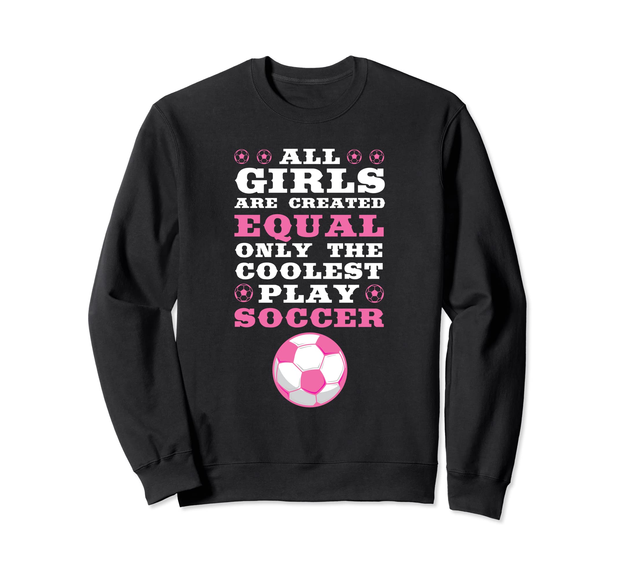 Are Created Equal Coolest Play Soccer Sweatshirt - Streetwear Style Unisex - T-Shirt, Sweatshirt, Hoodie