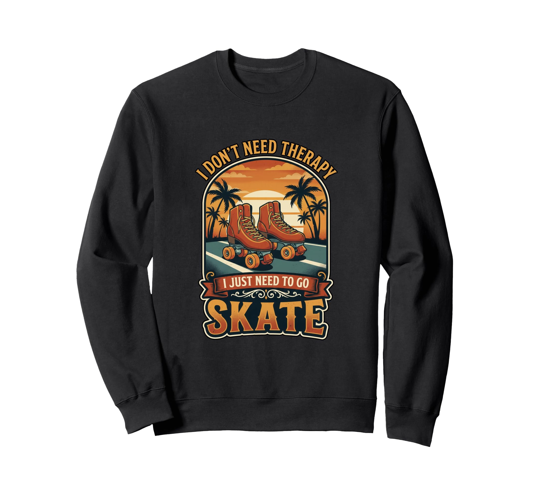 I Dont Need Therapy Skate Roller Sweatshirt - Minimalist Print Men Women - T-Shirt, Sweatshirt, Hoodie