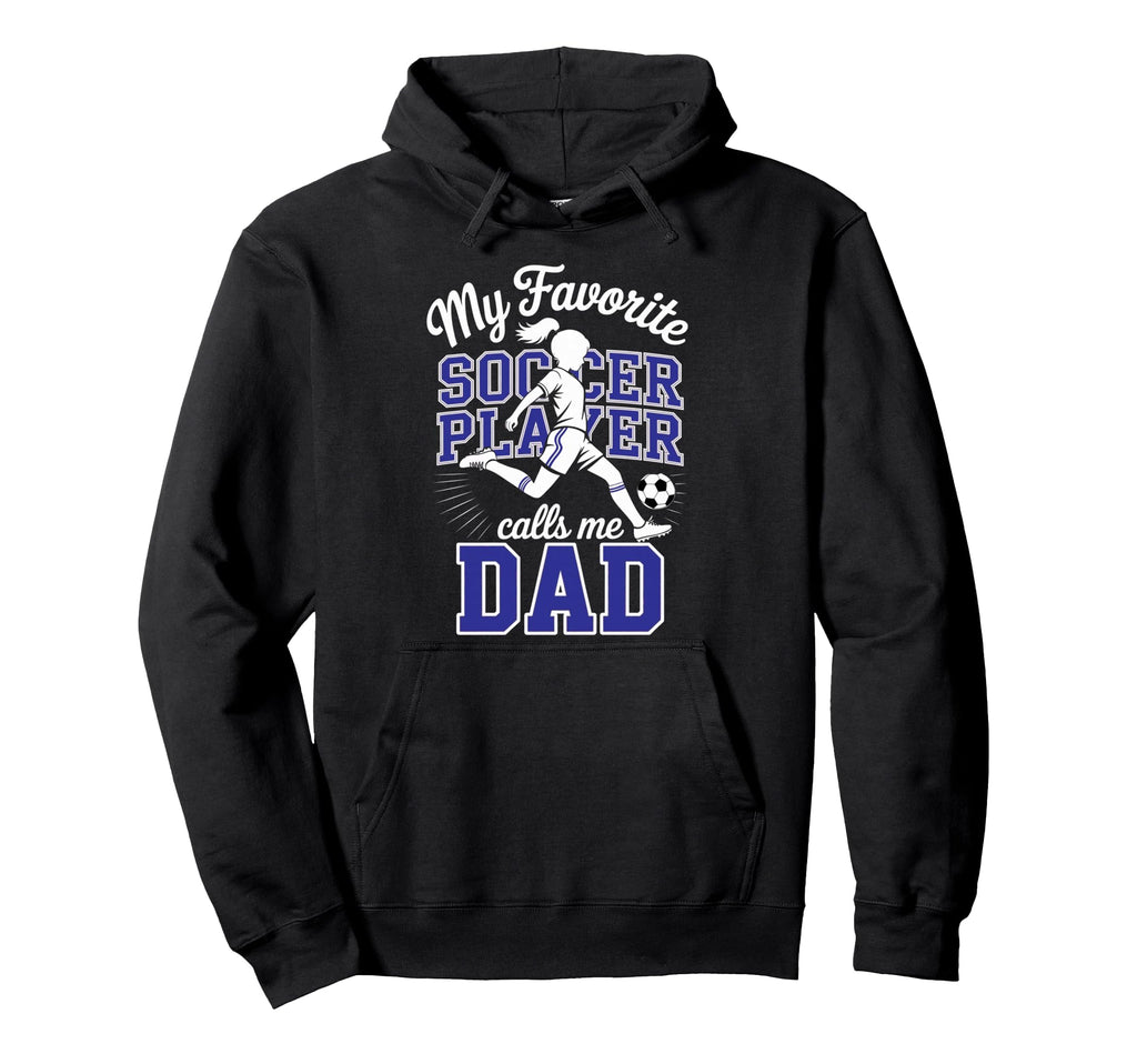 Soccer Dad Favorite Soccer Player Hoodie - Custom Art Print for Adults - T-Shirt, Sweatshirt, Hoodie