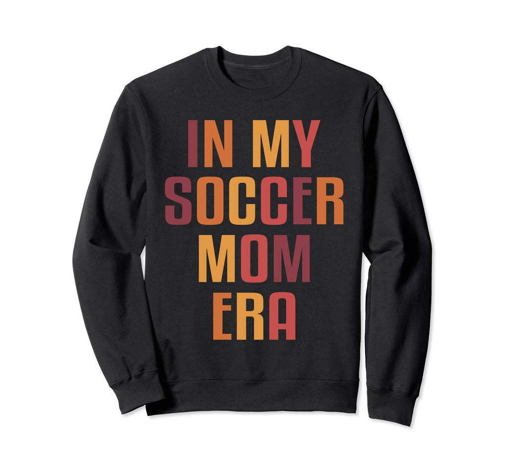 Funny Soccer Mom My Soccer Mom Era Sweatshirt - Trendy Graphic for Adults - T-Shirt, Sweatshirt, Hoodie