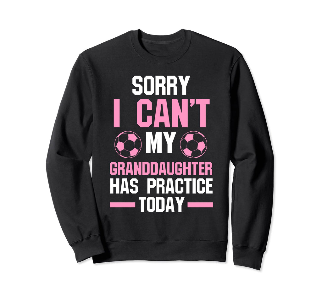 Sorry I Cant My Granddaughter Sweatshirt - Fun Novelty Design Men Women - T-Shirt, Sweatshirt, Hoodie