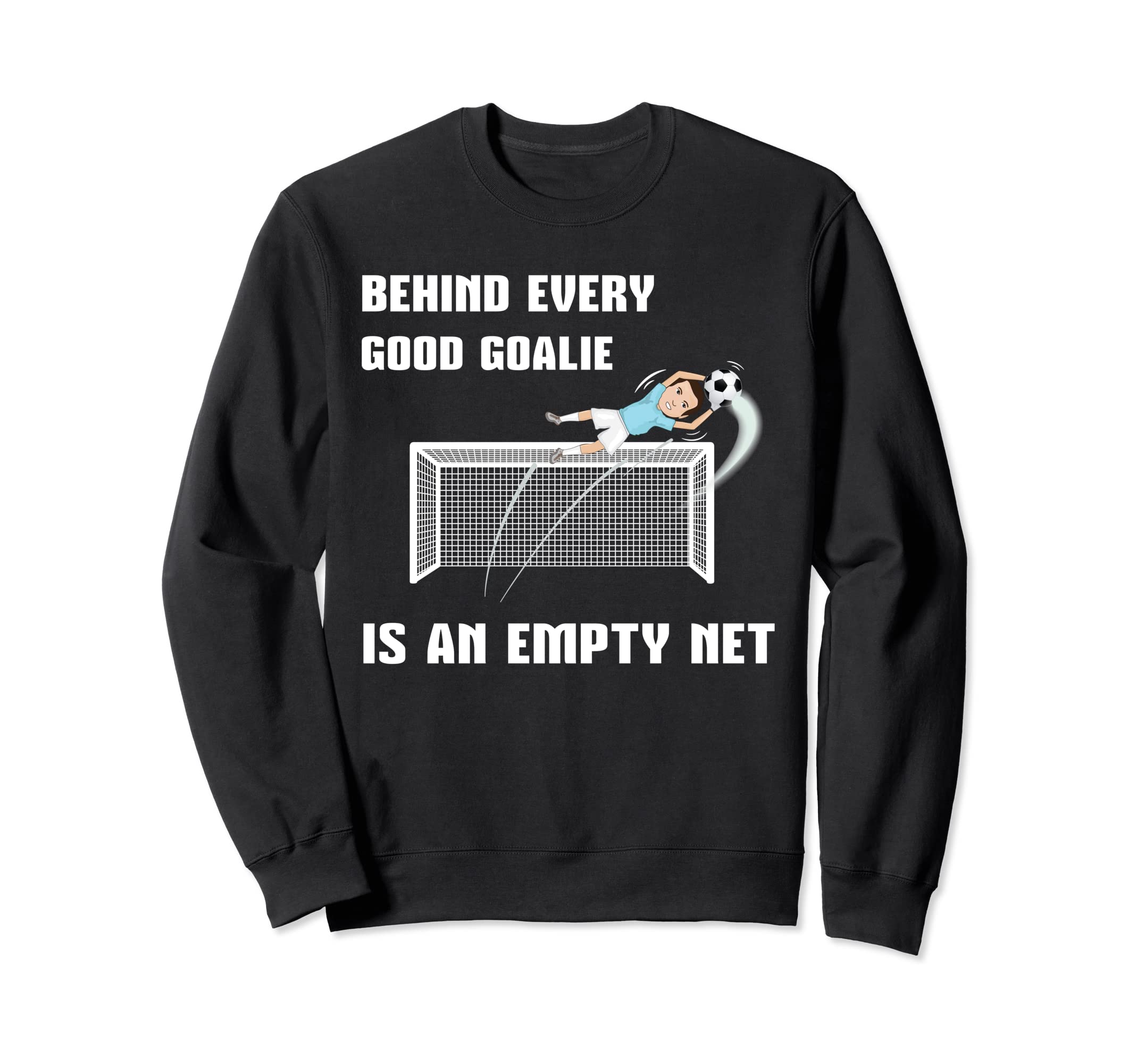 Behind Every Good Goalie Is Empty Sweatshirt - Trendy Graphic Men Women - T-Shirt, Sweatshirt, Hoodie