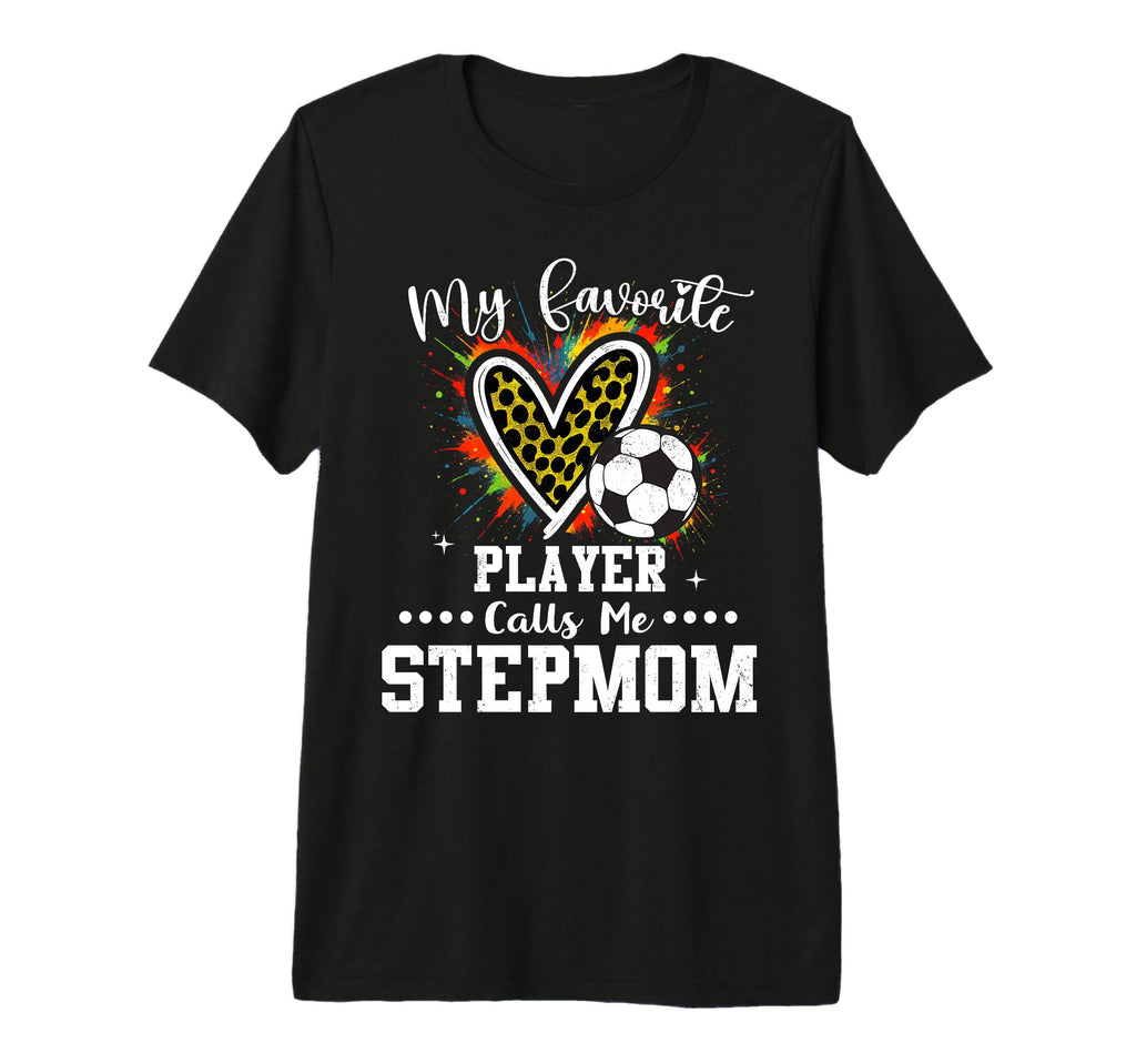 My Favorite Soccer Player Calls Me Stepmom T-Shirt - Unique Graphic Unisex - T-Shirt, Sweatshirt, Hoodie