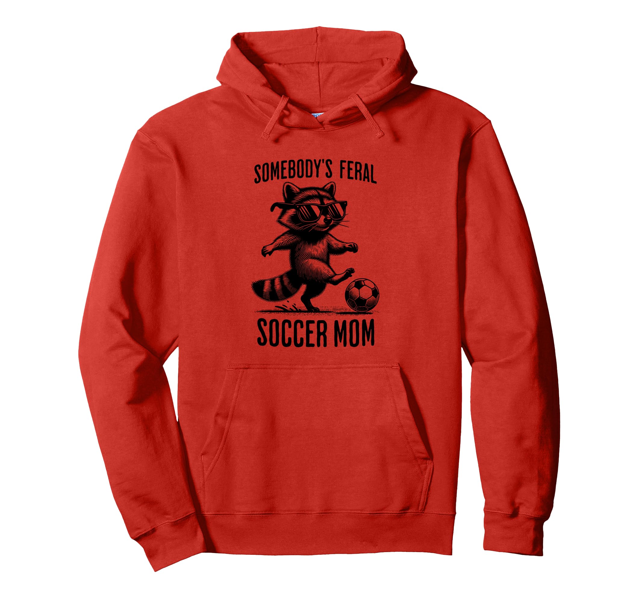 Feral Soccer Mom Funny Raccoon Hoodie - Casual Everyday Wear Unisex - T-Shirt, Sweatshirt, Hoodie