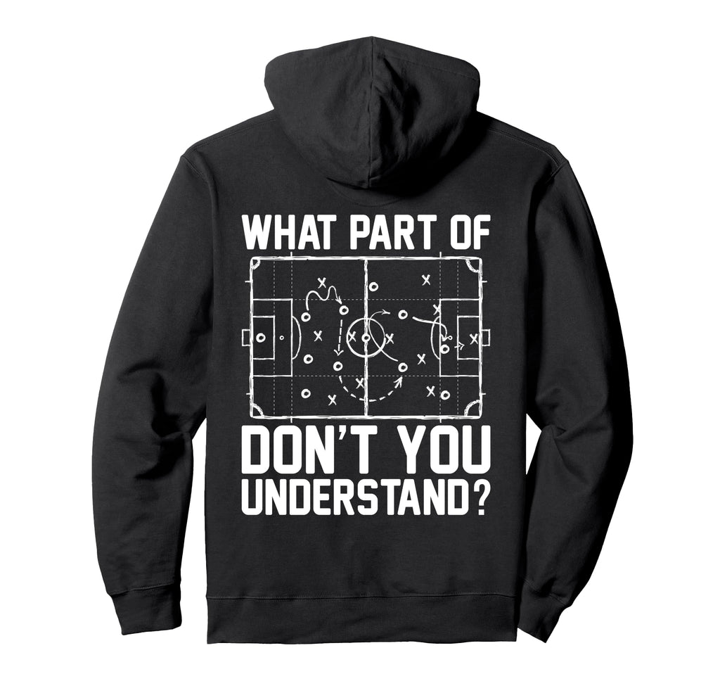 Funny Soccer What Part Dont You Hoodie - Trendy Graphic Men Women - T-Shirt, Sweatshirt, Hoodie