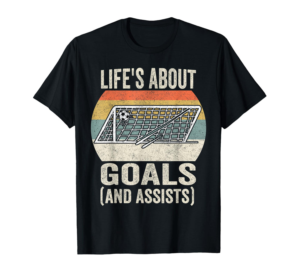Life Is About Goals Assists Soccer Player T-Shirt - Graphic Print Unisex - T-Shirt, Sweatshirt, Hoodie